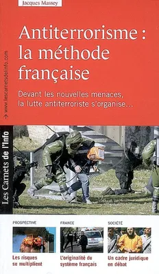 Antiterrorisme : la méthode française, le terrorisme n'est pas un phénomène nouveau, mais devant les nouvelles menaces, la lutte antiterroriste s'organise