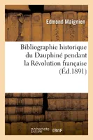 Bibliographie historique du Dauphiné pendant la Révolution française (Éd.1891)