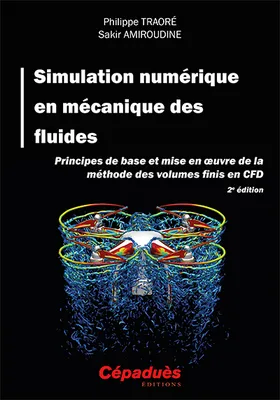 Simulation numérique en mécanique des fluides. 2e édition, Principes de base et mise en œuvre de la méthode des volumes finis en CFD