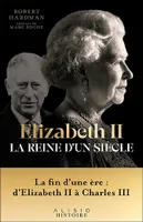 Elizabeth II, la reine d'un siècle - Vol. II, La fin d’une ère : d’Elizabeth II à Charles III