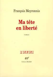 Ma t√™te en libert√©, roman François Meyronnis