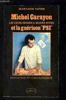 Michel Carayon, le chirurgien à mains nues, et la guérison psi