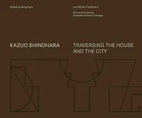 Kazuo Shinohara Traversing the House and the City /anglais