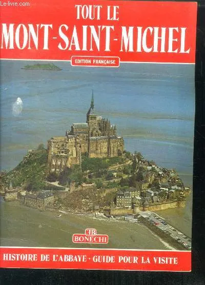Tout le Mont-Saint-Michel: Histoire de l'abbaye  guide pour la visite, [histoire de l'abbaye, guide pour la visite] Nicolas Simonnet