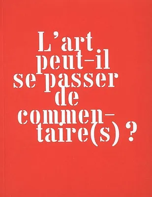 L' art peut-il se passer de commentaire(s) ?, [colloque, Vitry-sur-Seine, 24 et 25 mars 2006]