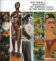 National Museum of Women in the Arts: Highlights from the Collection /anglais