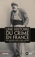Une histoire du crime en France, Du Moyen Age à nos jours