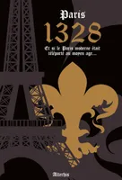 Paris 1328 - Et si le Paris moderne était téléporté au Moyen Age...