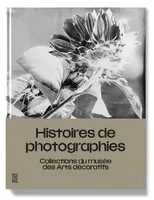 Histoires de photographies. Collections du musée des Arts décoratifs, Catalogue de l'exposition  au Musée des Arts décoratifs à Paris de mai à 12 décembre 2021.