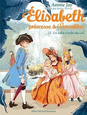 Un bébé tombé du ciel, Elisabeth, princesse à Versailles - tome 21