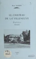 Le château de la Villeneuve, Vallière, Creuse
