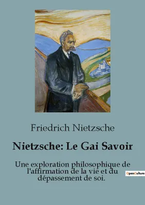 Nietzsche : Le Gai Savoir, Une exploration philosophique de l'affirmation de la vie et du dépassement de soi