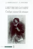 L'oeuvre de Gavarni - Catalogue raisonné des estampes, catalogue raisonné des estampes