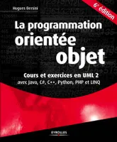 La programmation orientée objet / cours et exercices en UML 2 : avec Java 6, C dièse, C++, Python, P, Cours et exercices UML 2 avec Java, C#, C++, Python, PHP et LINQ