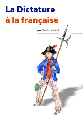 La Dictature à la française, LA DICTATURE A LA FRANCAISE