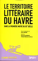 Le Havre territoire d'écriture, 1, Le territoire littéraire du Havre, dans la première moitié du XXe siècle