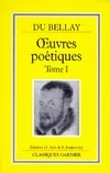 OEuvres poétiques / Joachim Du Bellay., Tome I, Premiers recueils, 1549-1553, Classiques garnier Joachim Du Bellay