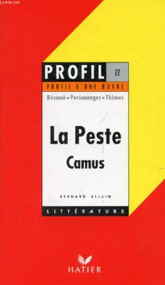 LA PESTE, A. CAMUS (Profil Littérature, Profil d'une Oeuvre, 22), résumé, personnages, thèmes