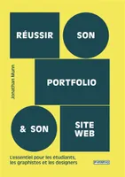 Réussir son portfolio & son site web, L'essentiel pour les étudiants, les graphistes et les designers