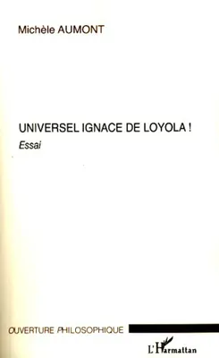 UNIVERSEL IGNACE DE LOYOLA ! - ESSAI, Essai