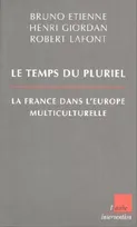 Le temps du pluriel, la France dans l'Europe multiculturelle