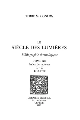 Le Siècle des Lumières : bibliographie chronologique. T. XII, Index des auteurs L-Z : 1716-1760