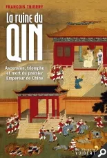 La ruine du Qin, ascension, triomphe et mort du premier empereur de Chine