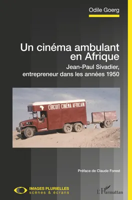 Un cinéma ambulant en Afrique, Jean-paul sivadier, entrepreneur dans les années 1950