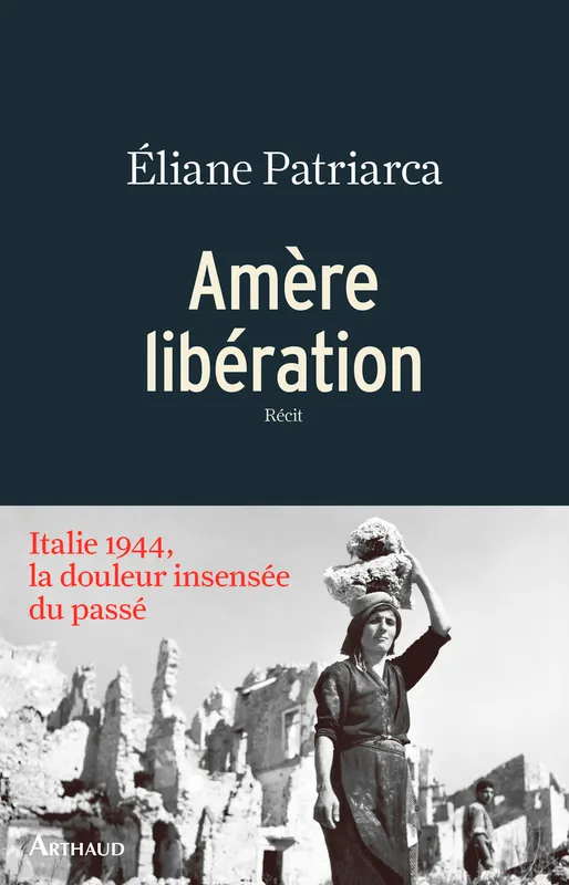 Livres Sciences Humaines et Sociales Actualités Amère libération, Italie 1944, La douleur insensée du passé Éliane Patriarca