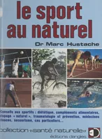 Le sport au naturel, Conseils aux sportifs, diététique, compléments alimentaires, dopage 