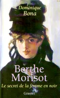 Berthe Morisot. Le secret de la femme en noir, le secret de la femme en noir