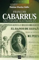 François Cabarrus / un corsaire aux finances, un corsaire aux finances