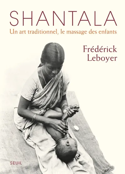 Livres Santé et Médecine Santé Médecines alternatives Shantala, Un art traditionnel, le massage des enfants Frédérick Leboyer