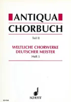 Antiqua-Chorbuch, 196 weltliche 2-8 stg. Chorsätze deutscher Meister aus der Zeit um 1400 bis 1750. mixed choir.