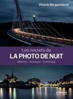 Les secrets de la photo de nuit, Matériel - Technique - Esthétique.
