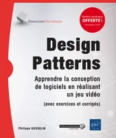 Design Patterns - Apprendre la conception de logiciels en réalisant un jeu vidéo (avec exercices et