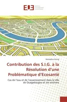 Contribution des S.I.G. à la Résolution d'une Problématique d'Ecosanté, Cas de l'eau et de l'assainissement dans la ville de Ouagadougou et ses environs
