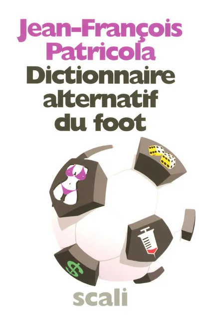 Livres Loisirs Sports Dictionnaire alternatif du foot Jean-François Patricola