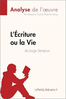 L'Écriture ou la Vie de Jorge Semprun (Analyse de l'oeuvre), Analyse complète et résumé détaillé de l'oeuvre