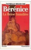 Bérénice, la reine humiliée, la reine humiliée Danielle Delouche