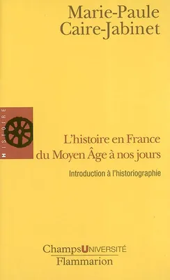L'Histoire en France du Moyen Âge à nos jours, introduction à l'historiographie