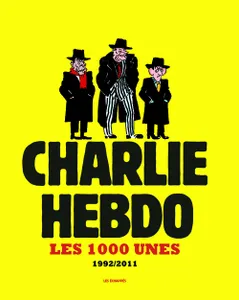 Les 1000 Unes de Charlie Hebdo. 1992-2011, les 1000 unes