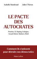 Le Pacte des autocrates - Comment ils s'unissent pour détruire nos démocraties