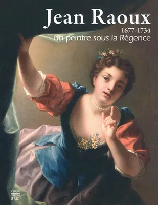 JEAN RAOUX (1677-1734), un peintre sous la Régence