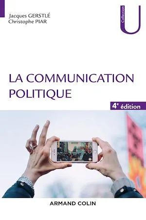 La communication politique - 4e éd Jacques Gerstlé, Christophe Piar