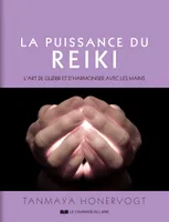 La puissance du reiki - L'art de guérir et d'harmoniser avec ses mains, L'art de guérir et d'harmoniser avec les mains.