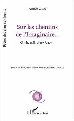 Sur les chemins de l'Imaginaire..., On the trails of my Fancy... - Traduction française et présentation de Judy Pfau Cochran