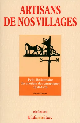 Artisans de nos villages, Petit dictionnaire des métiers des campagnes 1850-1970