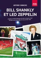Bill Shankly et Led Zeppelin, L'apogée du football britannique de clubs en europe sur fond de déclin industriel et d'âge d'or du rock, 1967-1984