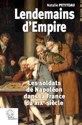Lendemains d'Empire, Les soldats de napoléon dans la france du xixe siècle